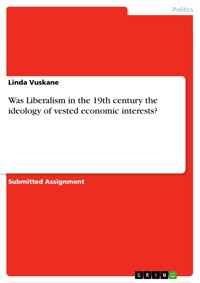 Was Liberalism in the 19th century the ideology of vested economic interests? - Linda Vuskane - E-Book