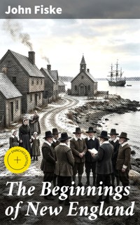 The Beginnings of New England - John Fiske - E-Book