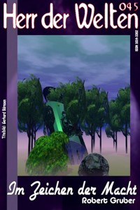 HERR DER WELTEN 045: Im Zeichen der Macht - Robert Gruber - E-Book