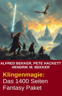 Klingenmagie: Das 1400 Seiten Fantasy Paket - Alfred Bekker - E-Book