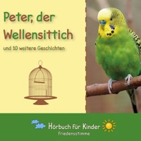 Peter, der Wellensittich und 10 weitere Geschichten - Traditional - Hörbuch