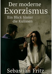 Der moderne Exorzismus - Sebastian Fritz - E-Book