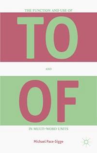 The Function and Use of TO and OF in Multi-Word Units - Michael Pace-Sigge - E-Book