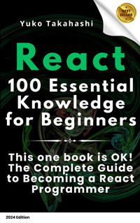 Essential React: 100 Must-Know Tips for Beginners - Ronya Tenko - E-Book