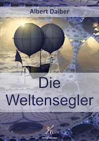 Die Weltensegler - Albert Daiber - E-Book