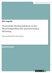 Nonverbale Kommunikation in der Beziehungsarbeit der psychosozialen Beratung - Rio Lagutin - E-Book