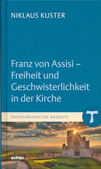 Franz von Assisi - Freiheit und Geschwisterlichkeit in der Kirche - Niklaus Kuster - E-Book