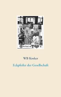 Eckpfeiler der Gesellschaft - W.B. Kroker - E-Book