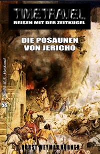 Die Posaunen von Jericho: TIMETRAVEL - Reisen mit der Zeitkugel  Band 58 - Horst Weymar Hübner - E-Book