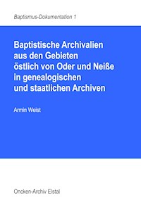 Baptistische Archivalien aus den Gebieten östlich von Oder und Neiße in genealogischen und staatlichen Archiven - Armin Weist - E-Book