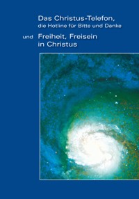 "Das Christus-Telefon, die Hotline für bitte und Danke" - und "Freiheit, Freisein in Christus" - Gabriele - kostenlos E-Book