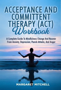 Acceptance And Committent Therapy (Act) Workbook - Margaret Mitchell - E-Book