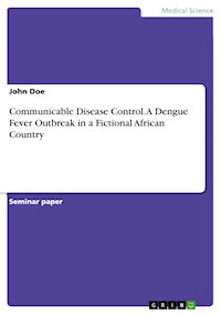 Communicable Disease Control. A Dengue Fever Outbreak in a Fictional African Country - John Doe - E-Book