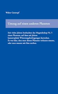 Umzug auf einen anderen Planeten - Walter Guttropf - E-Book