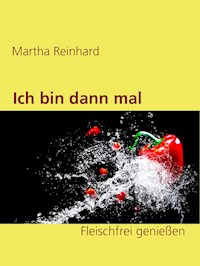 Ich bin dann mal Veg! - Martha Reinhard - E-Book