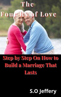 The Four Rs of Love: (Step by Step On How to Build a Marriage That Lasts) - Jeffery S.O - E-Book
