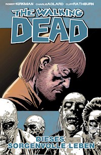 The Walking Dead 06: Dieses sorgenvolle Leben - Robert Kirkman - E-Book