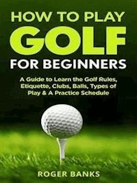 How to Play Golf - Roger Banks - E-Book
