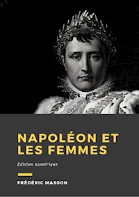 Napoléon et les femmes - Frédéric Masson - E-Book