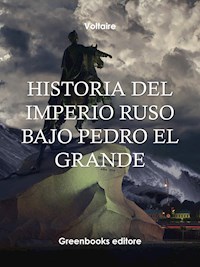 Historia del Imperio Ruso bajo Pedro El Grande - Voltaire - E-Book
