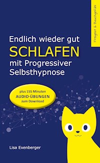 Endlich wieder gut schlafen - mit Progressiver Selbsthypnose - Lisa Exenberger - E-Book