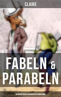 Fabeln & Parabeln: 60 Fantastische Geschichten in einem Band - Claire - E-Book
