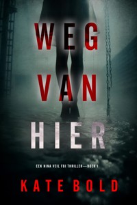 Weg Van Hier (Een Nina Veil FBI Thriller—Boek 1) - Kate Bold - kostenlos E-Book