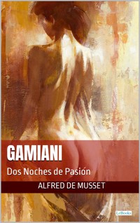 GAMIANI: Dos Noches de Pasion - Alfred De Musset - E-Book