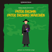 Pater Brown: Pater Browns Märchen (Ungekürzt) - Gilbert Keith Chesterton - Hörbuch