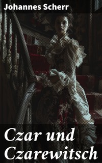 Czar und Czarewitsch - Johannes Scherr - E-Book