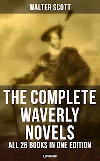 The Complete Waverly Novels - All 26 Books in One Edition (Illustrated) - Walter Scott - E-Book