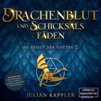 Drachenblut und Schicksalsfäden - Die Fäden der Götter, Band 1 (ungekürzt) - Julian Kappler - Hörbuch