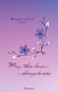 May this love always be ours - Meryem Cifrek - E-Book