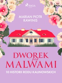 Dworek pod Malwami. 10 historii rodu Kalinowskich - Marian Piotr Rawinis - E-Book