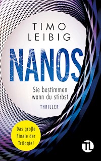 Nanos. Sie bestimmen wann du stirbst: Thriller - Timo Leibig - E-Book