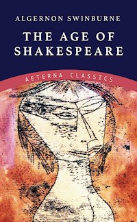 The Age of Shakespeare - Algernon Swinburne - E-Book