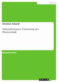 Solarzellentypen. Umsetzung der Photovoltaik - Christian Schantl - E-Book