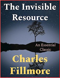 The Invisible Resource - Charles Fillmore - E-Book