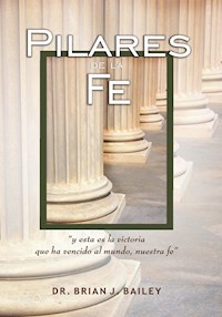 Pilares de la Fe - Dr. Brian J. Bailey - E-Book