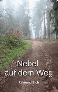 Nebel auf dem Weg - Raimund Eich - E-Book