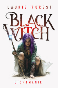 Black Witch - Lichtmagie - Laurie Forest - E-Book