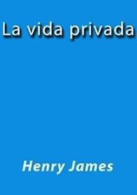 La vida privada - Henry James - E-Book