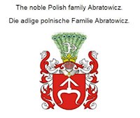 The noble Polish family Abratowicz. Die adlige polnische Familie Abratowicz. - Werner Zurek - E-Book