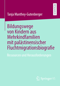 Bildungswege von Kindern aus Mehrkindfamilien mit palästinensischer Fluchtmigrationsbiografie - Tanja Manthey-Gutenberger - E-Book