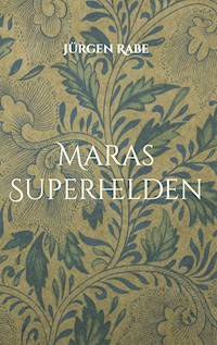 Maras Superhelden - Jürgen Rabe - E-Book