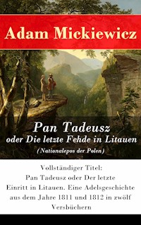Pan Tadeusz oder Die letzte Fehde in Litauen (Nationalepos der Polen) - Adam Mickiewicz - E-Book