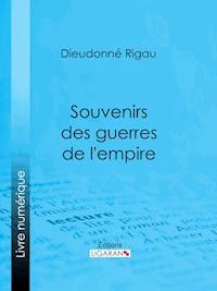 Souvenirs des guerres de l'empire - Ligaran - E-Book