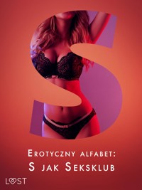 Erotyczny alfabet: S jak Seksklub - zbiór opowiadań  - Elena Lund - E-Book