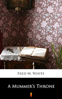 A Mummer’s Throne - Fred M. White - E-Book