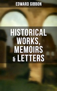 Edward Gibbon: Historical Works, Memoirs & Letters - Edward Gibbon - E-Book